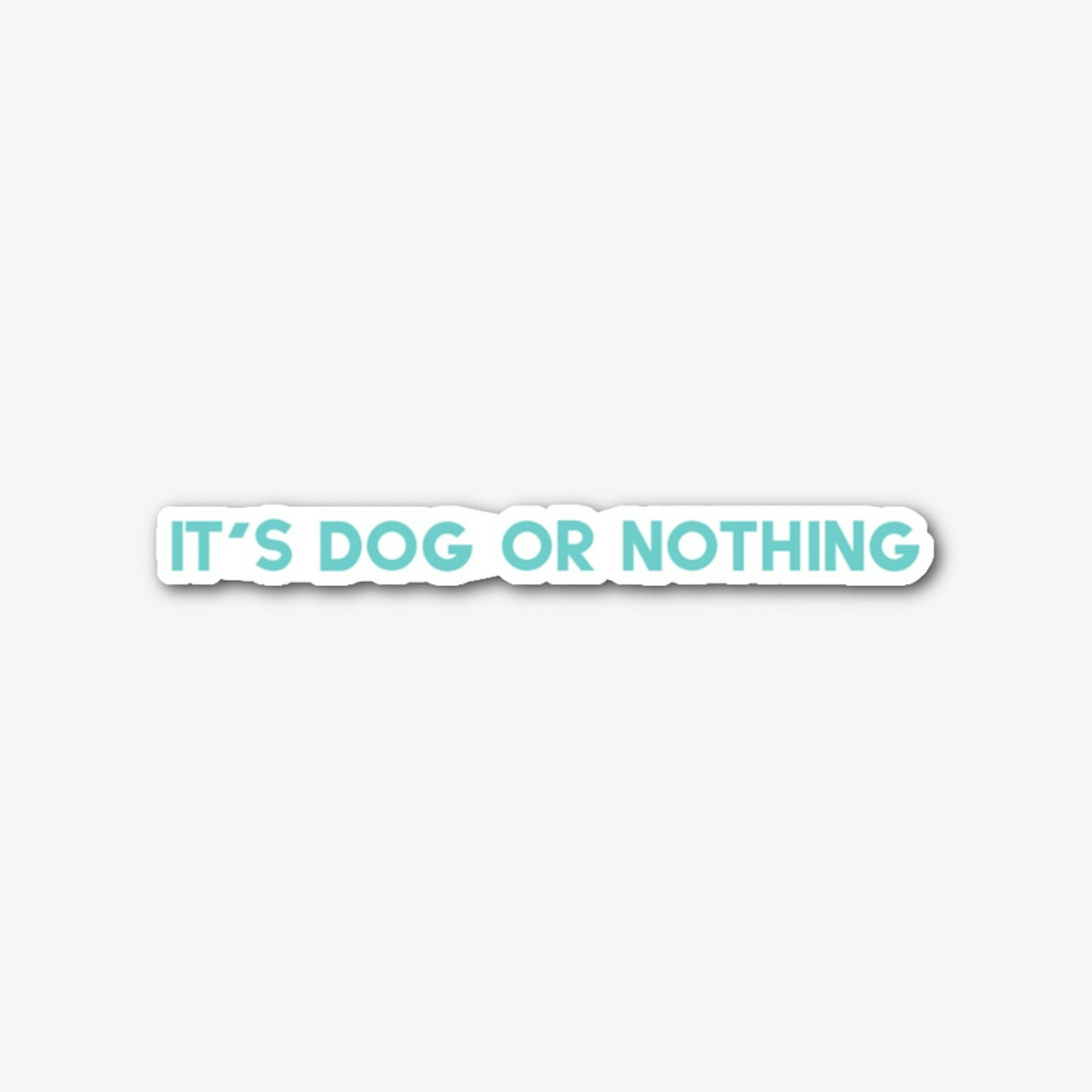It's Dog or Nothing Sticker 2