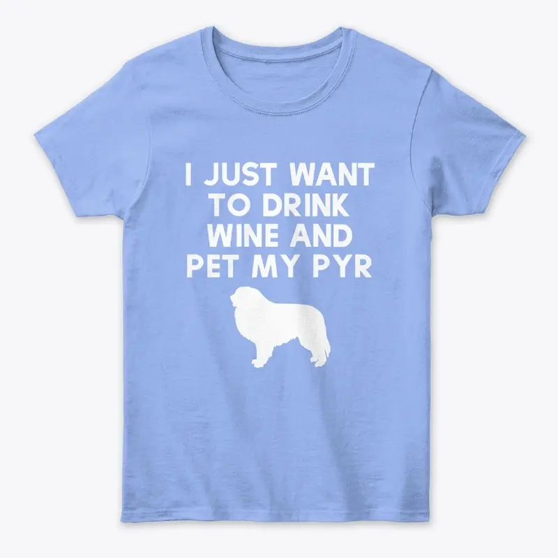 Drink Wine and Pet My Pyr Tee